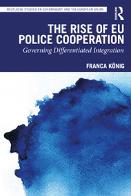The Rise of EU Police Cooperation (Governing Differentiated Integration) - 9781032200941 by Franca König, 9781032200941