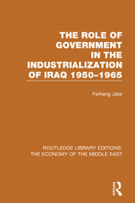 The Role of Government in the Industrialization of Iraq 1950-1965 - 9781138820302 by Ferhang Jalal, 9781138820302