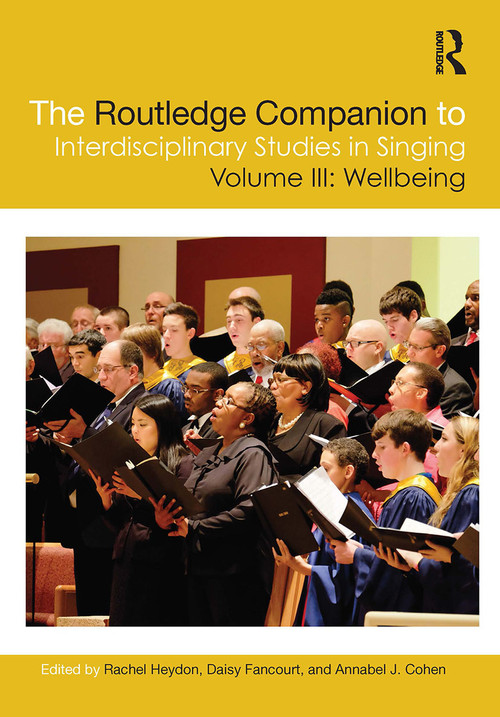 The Routledge Companion to Interdisciplinary Studies in Singing, Volume III: Wellbeing by Rachel Heydon, Daisy Fancourt, Annabel J. Cohen, 9781032171456