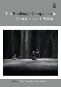 The Routledge Companion to Theatre and Politics by Peter Eckersall, Helena Grehan, 9781032093468