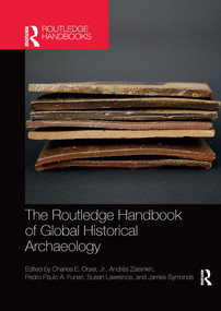 The Routledge Handbook of Global Historical Archaeology by Charles E. Orser, Jr., Andres Zarankin, Pedro Funari, Susan Lawrence, James Symonds, 9781032336022