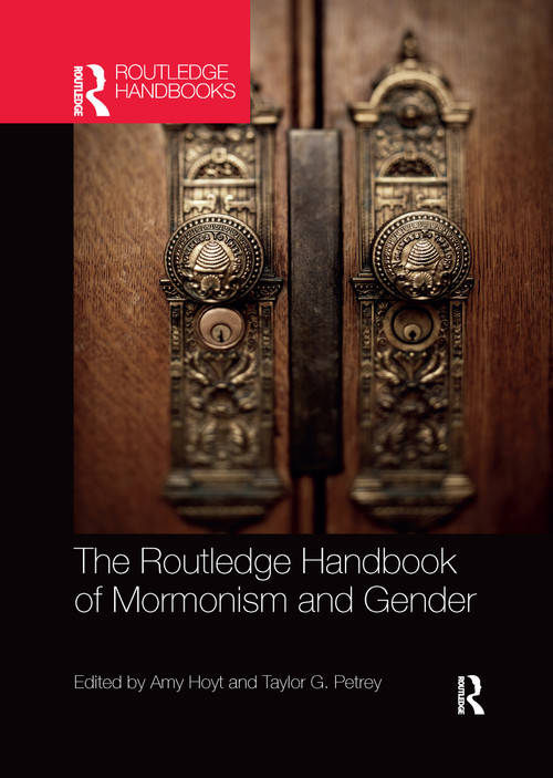 The Routledge Handbook of Mormonism and Gender by Taylor Petrey, Amy Hoyt, 9781032336268