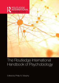 The Routledge International Handbook of Psychobiology by Philip N. Murphy, 9780367646318