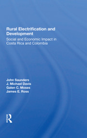 Rural Electrification And Development (Social And Economic Impact In Costa Rica And Colombia) - 9780367301774 by John Saunders, J. Michael Davis, Galen Moses, James E Ross, 9780367301774
