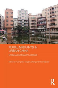 Rural Migrants in Urban China (Enclaves and Transient Urbanism) - 9781138643543 by Fulong Wu, Fangzhu Zhang, Chris Webster, 9781138643543