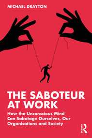 The Saboteur at Work (How the Unconscious Mind Can Sabotage Ourselves, Our Organisations and Society) - 9781032035888 by Michael Drayton, 9781032035888