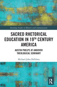 Sacred Rhetorical Education in 19th Century America (Austin Phelps at Andover Theological Seminary) - 9781032400716 by Michael-John DePalma, 9781032400716