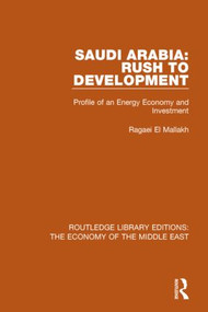 Saudi Arabia: Rush to Development (Profile of an Energy Economy and Investment) by Ragaei al Mallakh, 9781138820319