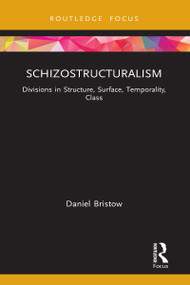 Schizostructuralism (Divisions in Structure, Surface, Temporality, Class) by Daniel Bristow, 9781032027975