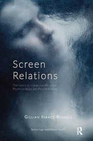 Screen Relations (The Limits of Computer-Mediated Psychoanalysis and Psychotherapy) - 9781782201441 by Gillian Isaacs Russell, 9781782201441