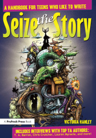 Seize the Story (A Handbook for Teens Who Like to Write) by Victoria Hanley, 9781877673818