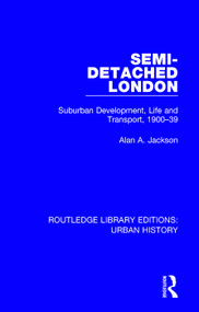 Semi-Detached London (Suburban Development, Life and Transport, 1900-39) - 9780815386711 by Alan A Jackson, 9780815386711