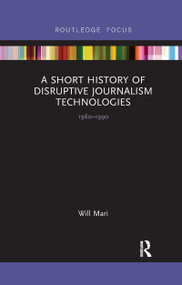 A Short History of Disruptive Journalism Technologies (1960-1990) - 9781032338590 by Will Mari, 9781032338590