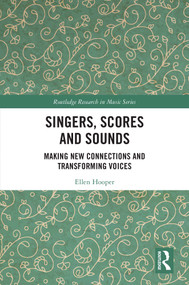 Singers, Scores and Sounds (Making New Connections and Transforming Voices) by Ellen Hooper, 9781032267487