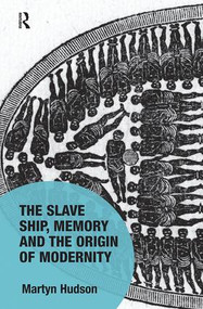 The Slave Ship, Memory and the Origin of Modernity - 9781138602816 by Martyn Hudson, 9781138602816