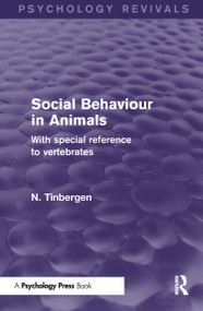 Social Behaviour in Animals (Psychology Revivals) (With Special Reference to Vertebrates) - 9781848722989 by N. Tinbergen, 9781848722989