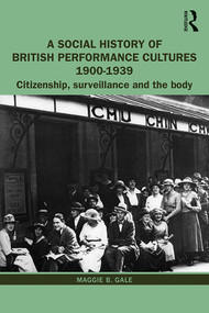 A Social History of British Performance Cultures 1900-1939 (Citizenship, surveillance and the body) - 9781138304383 by Maggie B. Gale, 9781138304383