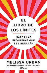 El libro de los límites: Marca las fronteras que te liberarán / The Book of Boundaries (Spanish Edition) by Melissa Urban, 9786073905121
