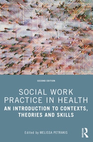 Social Work Practice in Health (An Introduction to Contexts, Theories and Skills) - 9781032362083 by Melissa Petrakis, 9781032362083