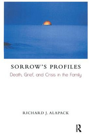 Sorrow's Profiles (Death, Grief, and Crisis in the Family) - 9781855756212 by Richard J. Alapack, 9781855756212
