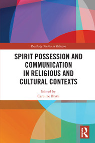 Spirit Possession and Communication in Religious and Cultural Contexts - 9780367654566 by Caroline Blyth, 9780367654566
