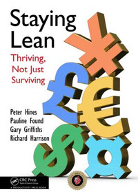 Staying Lean (Thriving, Not Just Surviving, Second Edition) by Peter Hines, Pauline Found, Gary Griffiths, Richard Harrison, 9781439826171