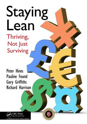 Staying Lean (Thriving, Not Just Surviving, Second Edition) by Peter Hines, Pauline Found, Gary Griffiths, Richard Harrison, 9781439826171