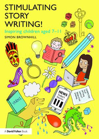 Stimulating Story Writing! (Inspiring children aged 7-11) by Simon Brownhill, 9781138804838