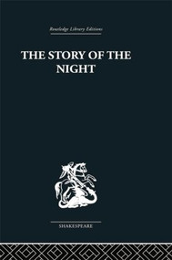 The Story of the Night (Studies in Shakespeare's Major Tragedies) by John Holloway, 9781138010338