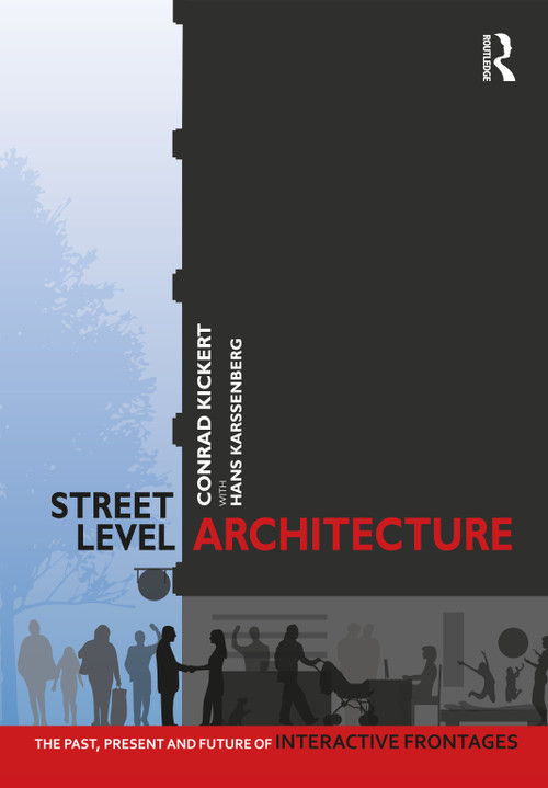 Street-Level Architecture (The Past, Present and Future of Interactive Frontages) by Conrad Kickert, Hans Karssenberg, 9780367486105