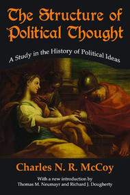 The Structure of Political Thought (A Study in the History of Political Ideas) - 9781412864305 by Charles N. R. McCoy, 9781412864305