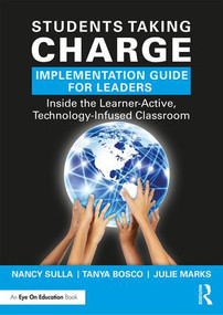 Students Taking Charge Implementation Guide for Leaders (Inside the Learner-Active, Technology-Infused Classroom) - 9781138713871 by Nancy Sulla, Tanya Bosco, Julie Marks, 9781138713871