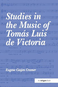 Studies in the Music of Tomás Luis de Victoria - 9781138275287 by EugeneCasjen Cramer, 9781138275287