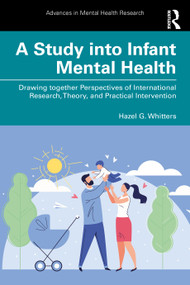 A Study into Infant Mental Health (Drawing together Perspectives of International Research, Theory, and Practical Intervention) by Hazel G. Whitters, 9781032414454