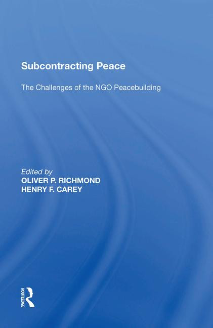 Subcontracting Peace (The Challenges of NGO Peacebuilding) - 9781138620711 by Henry F. Carey, 9781138620711