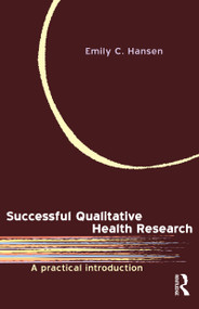 Successful Qualitative Health Research (A practical introduction) by Emily C Hansen, 9781741146783