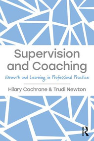 Supervision and Coaching (Growth and Learning in Professional Practice) - 9781138287747 by Hilary Cochrane, Trudi Newton, 9781138287747