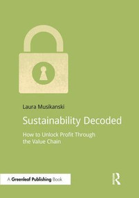 Sustainability Decoded (How to Unlock Profit Through the Value Chain) by Laura Musikanski, 9781909293571