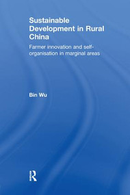 Sustainable Development in Rural China (Farmer Innovation and Self-Organisation in Marginal Areas) - 9781138371088 by Bin Wu, 9781138371088