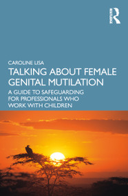 Talking About Female Genital Mutilation (A Guide to Safeguarding for Professionals who Work with Children) by Caroline Lisa, 9781032366579