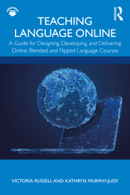 Teaching Language Online (A Guide for Designing, Developing, and Delivering Online, Blended, and Flipped Language Courses) - 9781138387003 by Victoria Russell, Kathryn Murphy-Judy, 9781138387003