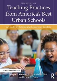 Teaching Practices from America's Best Urban Schools (A Guide for School and Classroom Leaders) - 9780815384458 by Joseph F. Johnson, Jr., Cynthia L. Uline, Lynne G. Perez, 9780815384458