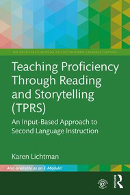 Teaching Proficiency Through Reading and Storytelling (TPRS) (An Input-Based Approach to Second Language Instruction) by Karen Lichtman, 9781138632813