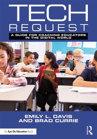 Tech Request (A Guide for Coaching Educators in the Digital World) - 9781138598904 by Emily Davis, Brad Currie, 9781138598904