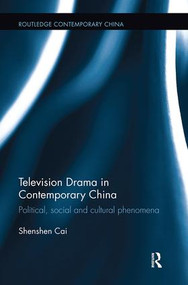 Television Drama in Contemporary China (Political, social and cultural phenomena) - 9781138339545 by Shenshen Cai, 9781138339545