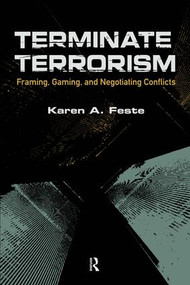 Terminate Terrorism (Framing, Gaming, and Negotiating Conflicts) by Karen A. Feste, 9781594518225