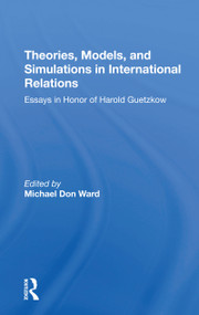Theories, Models, And Simulations In International Relations (Essays And Research In Honor Of Harold Guetzkow) - 9780367274313 by Michael D Ward, 9780367274313
