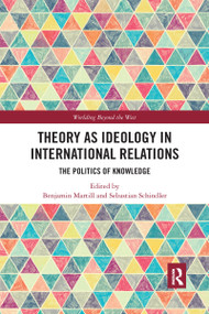 Theory as Ideology in International Relations (The Politics of Knowledge) - 9781032173344 by Benjamin Martill, Sebastian Schindler, 9781032173344