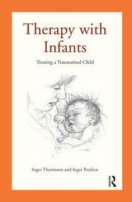 Therapy with Infants (Treating a Traumatised Child) - 9781782203094 by Inger Poulsen, Inger Thormann, 9781782203094