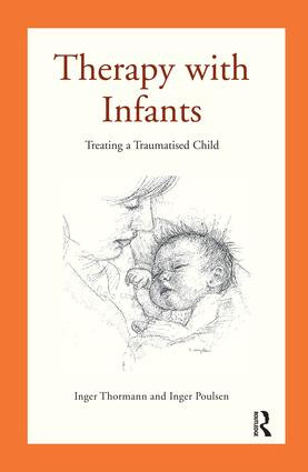 Therapy with Infants (Treating a Traumatised Child) - 9781782203094 by Inger Poulsen, Inger Thormann, 9781782203094